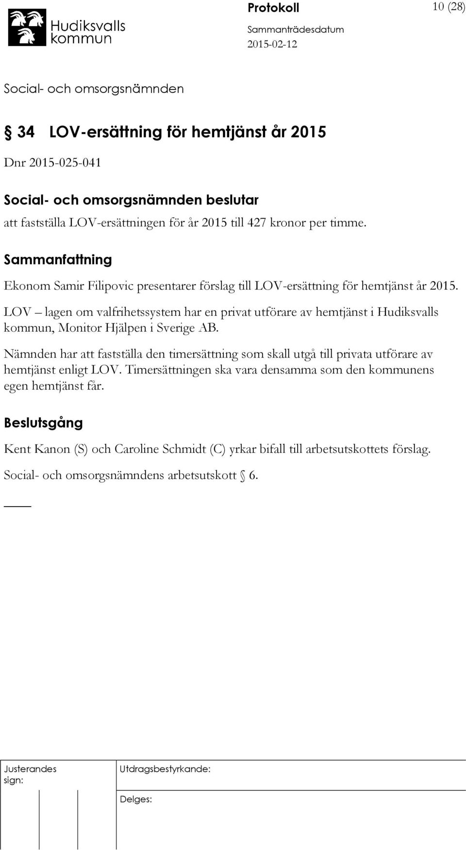 LOV lagen om valfrihetssystem har en privat utförare av hemtjänst i Hudiksvalls kommun, Monitor Hjälpen i Sverige AB.