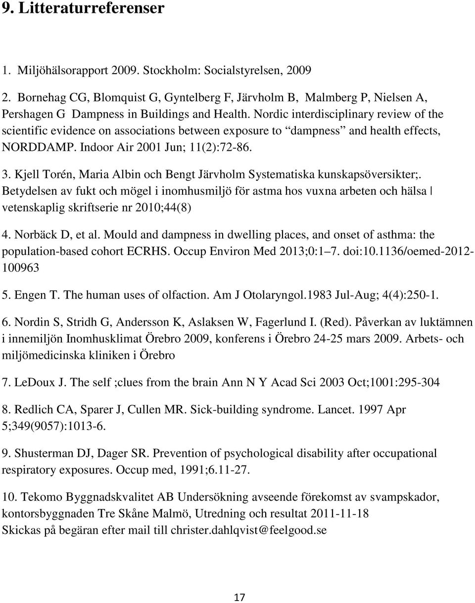 Nordic interdisciplinary review of the scientific evidence on associations between exposure to dampness and health effects, NORDDAMP. Indoor Air 2001 Jun; 11(2):72-86. 3.