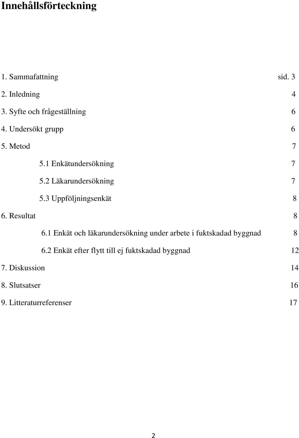 3 Uppföljningsenkät 8 6. Resultat 8 6.