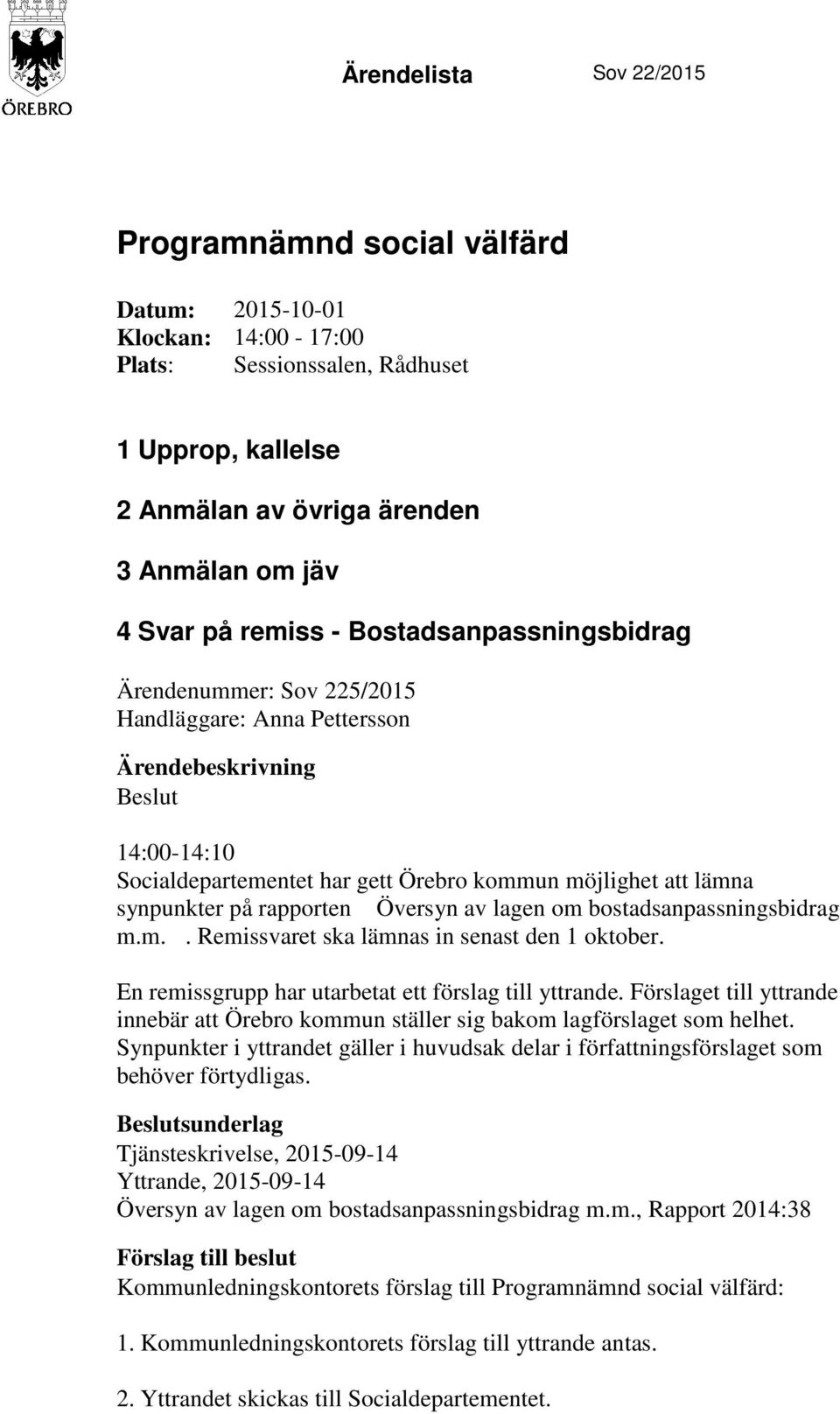 lagen om bostadsanpassningsbidrag m.m.. Remissvaret ska lämnas in senast den 1 oktober. En remissgrupp har utarbetat ett förslag till yttrande.