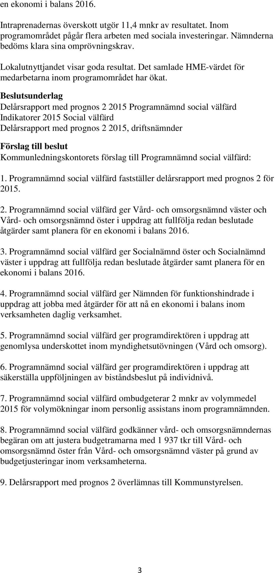 Delårsrapport med prognos 2 2015 Programnämnd social välfärd Indikatorer 2015 Social välfärd Delårsrapport med prognos 2 2015, driftsnämnder 1.