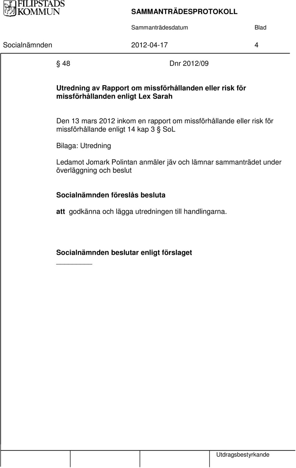 SoL Bilaga: Utredning Ledamot Jomark Polintan anmäler jäv och lämnar sammanträdet under överläggning och beslut