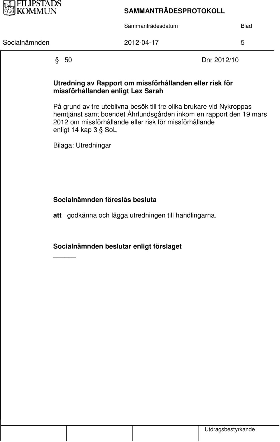 inkom en rapport den 19 mars 2012 om missförhållande eller risk för missförhållande enligt 14 kap 3 SoL Bilaga: