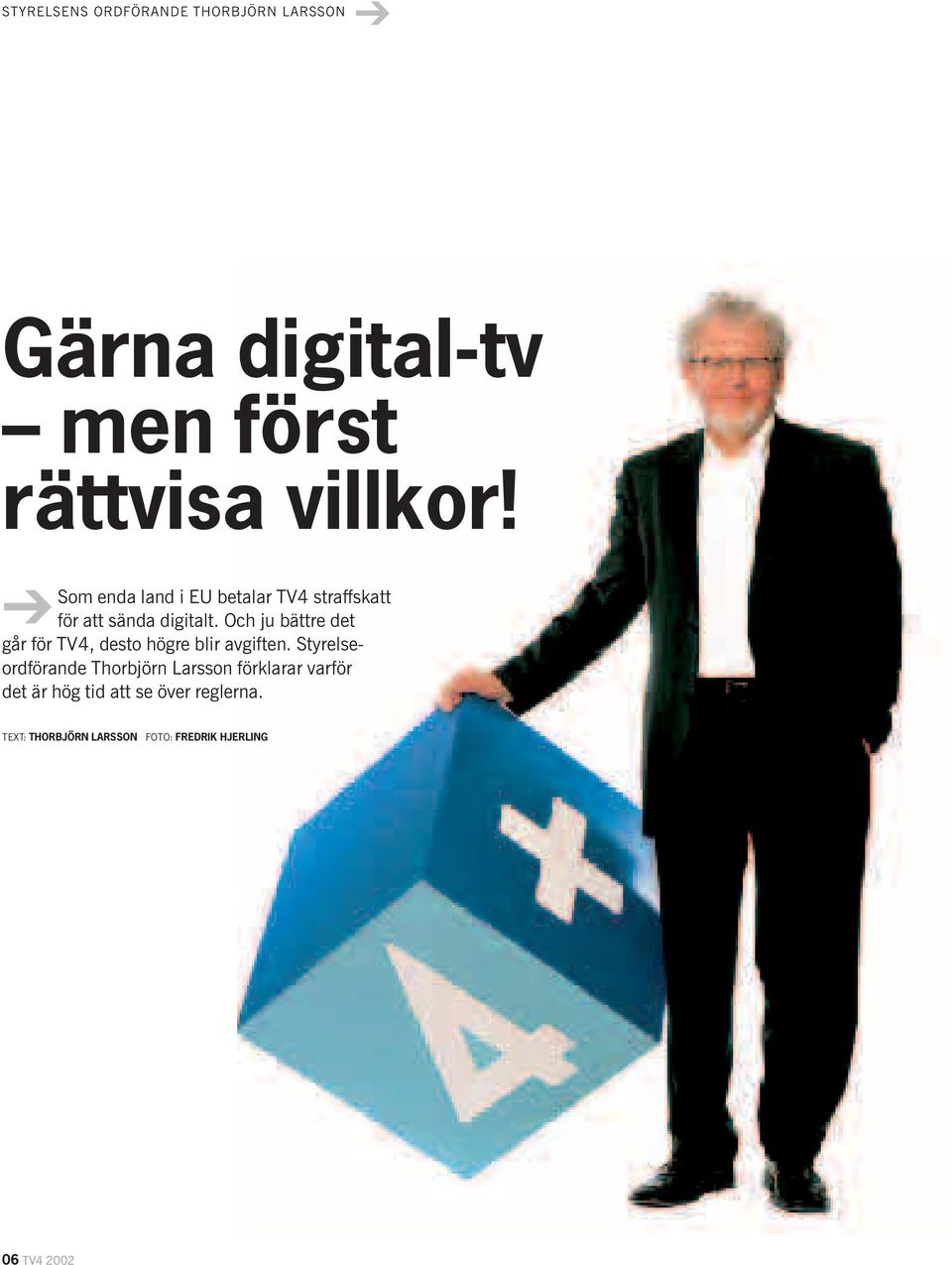 Och ju bättre det går för TV4, desto högre blir avgiften.