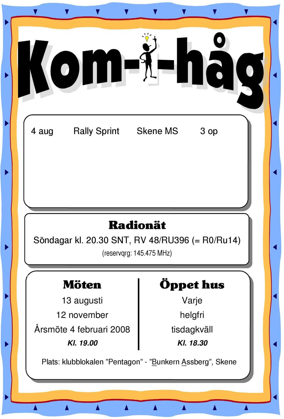 475 MHz) Möten Öppet hus 13 augusti Varje 12 november helgfri Årsmöte 4