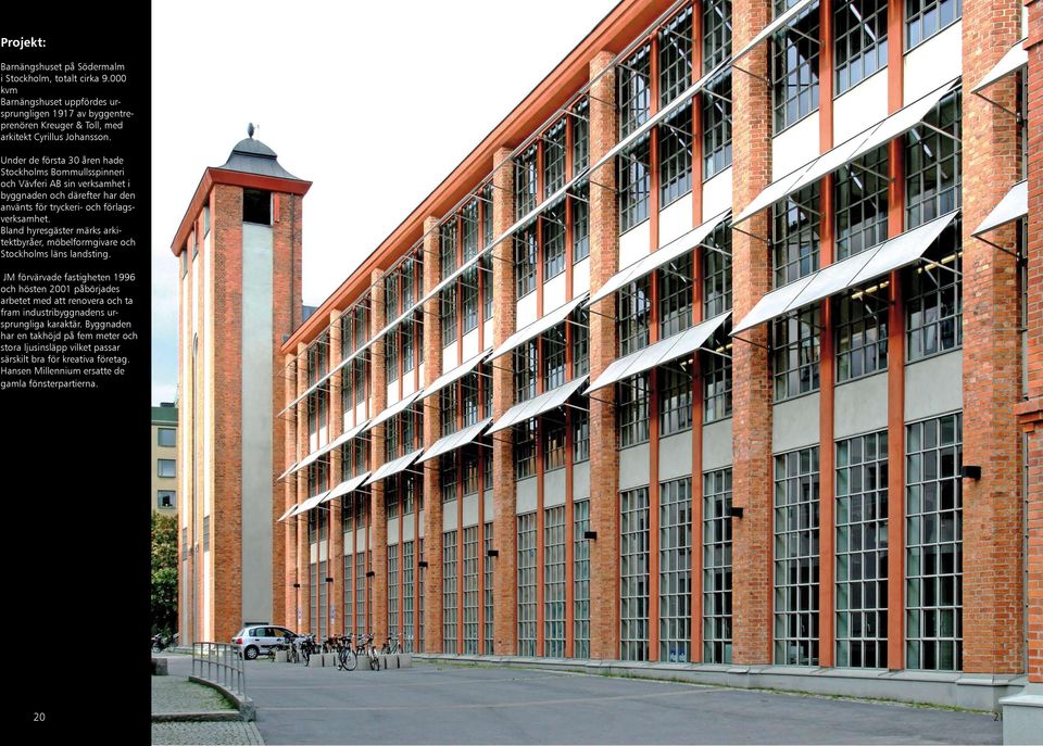 Bland hyresgäster märks arkitektbyråer, möbelformgivare och Stockholms läns landsting.