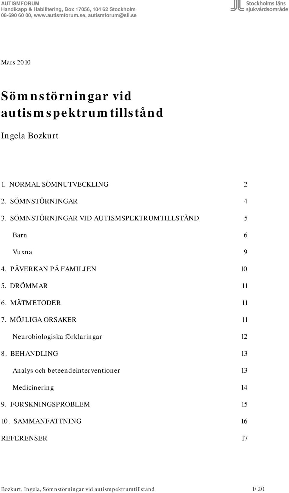 MÖJLIGA ORSAKER 11 Neurobiologiska förklaringar 12 8.