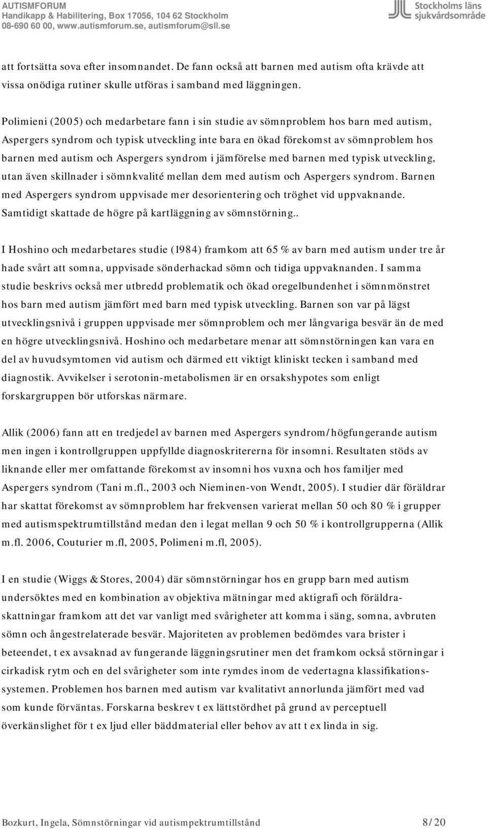 Aspergers syndrom i jämförelse med barnen med typisk utveckling, utan även skillnader i sömnkvalité mellan dem med autism och Aspergers syndrom.