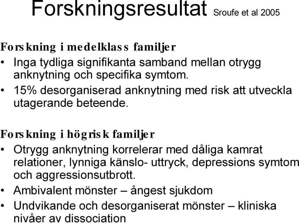 Fors kning i högris k familjer Otrygg anknytning korrelerar med dåliga kamrat relationer, lynniga känslo- uttryck,