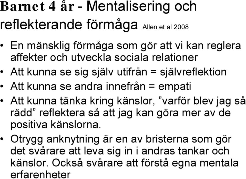 tänka kring känslor, varför blev jag så rädd reflektera så att jag kan göra mer av de positiva känslorna.