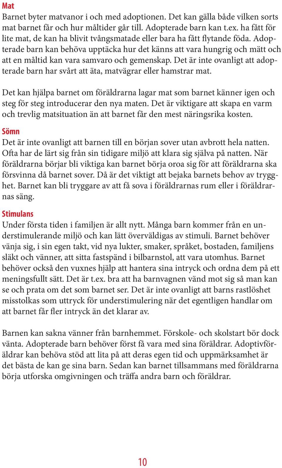 Adopterade barn kan behöva upptäcka hur det känns att vara hungrig och mätt och att en måltid kan vara samvaro och gemenskap.