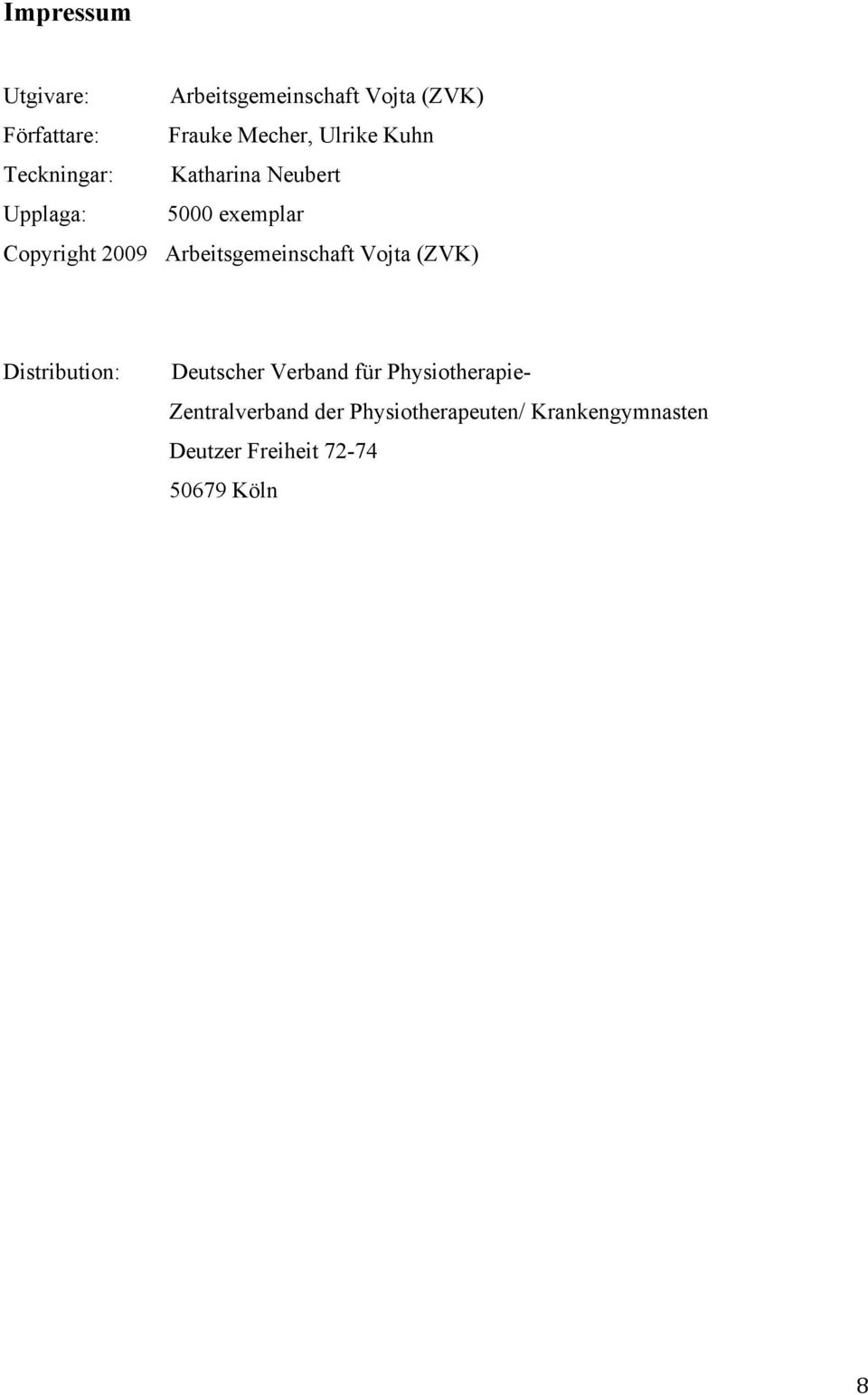 Arbeitsgemeinschaft Vojta (ZVK) Distribution: Deutscher Verband für Physiotherapie-