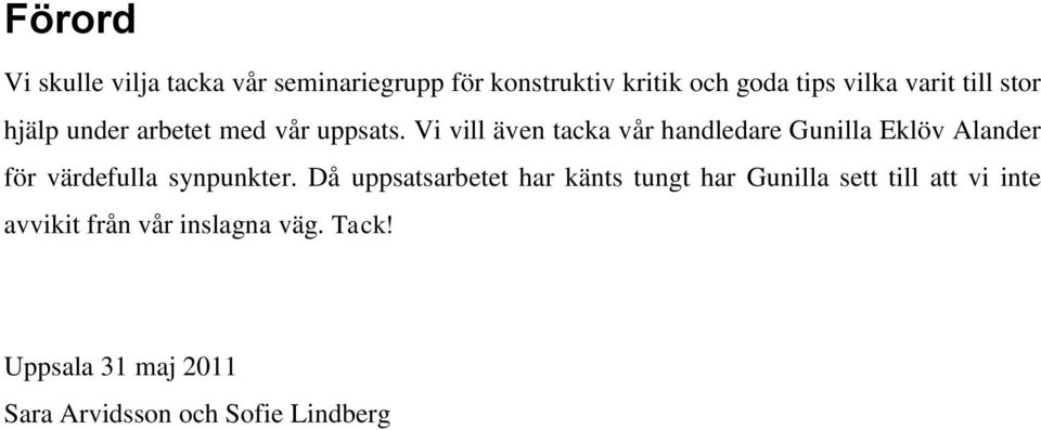 Vi vill även tacka vår handledare Gunilla Eklöv Alander för värdefulla synpunkter.