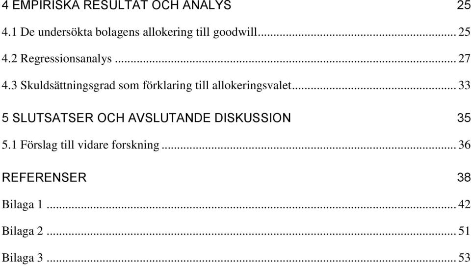 .. 27 4.3 Skuldsättningsgrad som förklaring till allokeringsvalet.