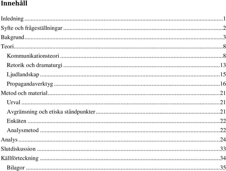 .. 15 Propagandaverktyg... 16 Metod och material... 21 Urval.