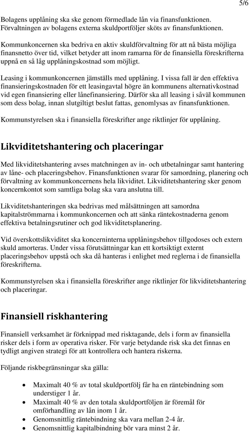 upplåningskostnad som möjligt. Leasing i kommunkoncernen jämställs med upplåning.