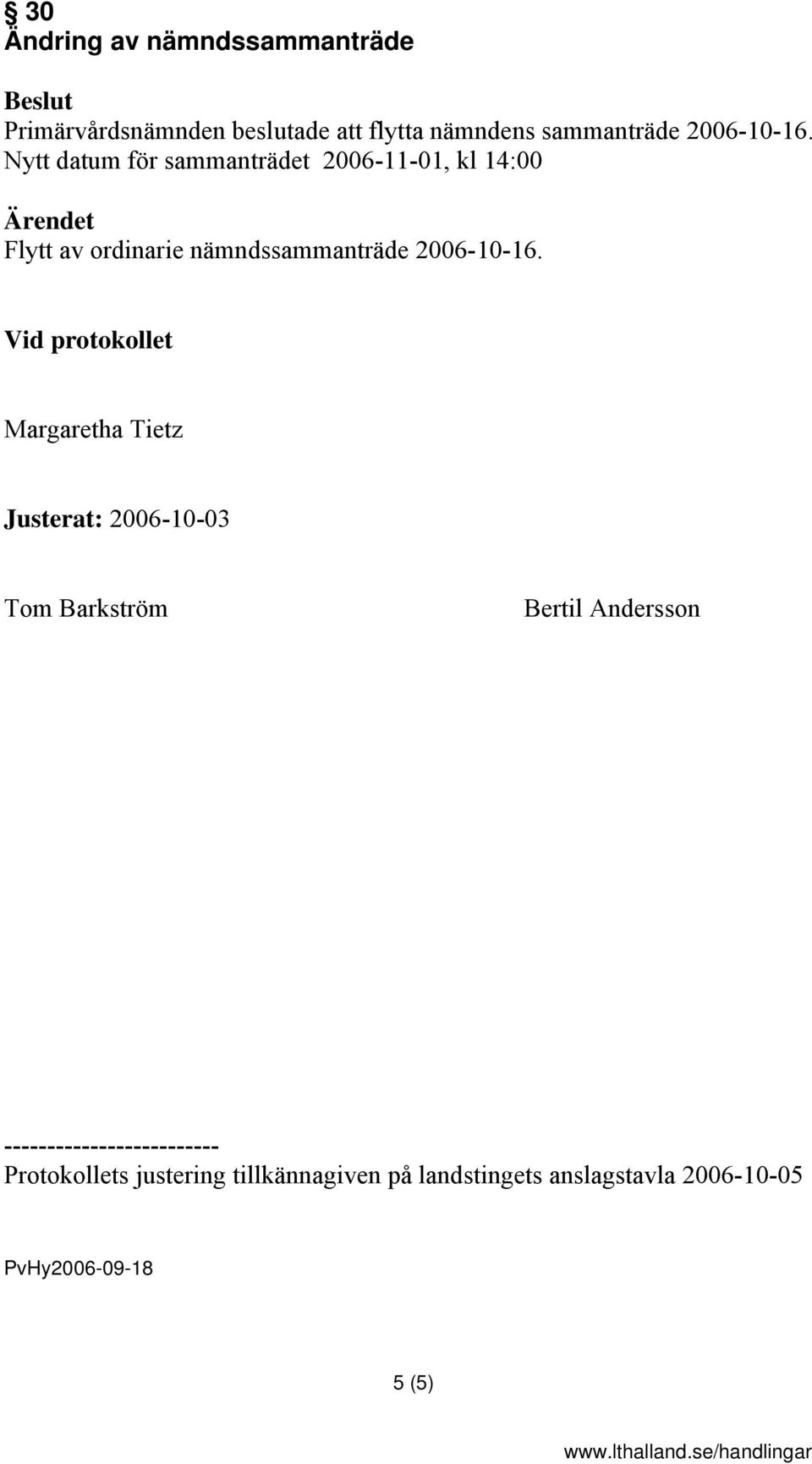 Nytt datum för sammanträdet 2006-11-01, kl 14:00 Flytt av ordinarie nämndssammanträde  Vid