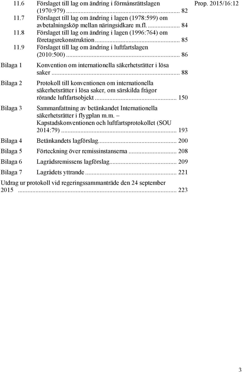 .. 86 Bilaga 1 Konvention om internationella säkerhetsrätter i lösa saker.