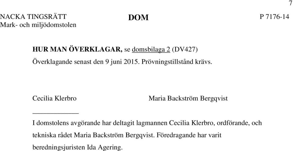 Cecilia Klerbro Maria Backström Bergqvist I domstolens avgörande har deltagit