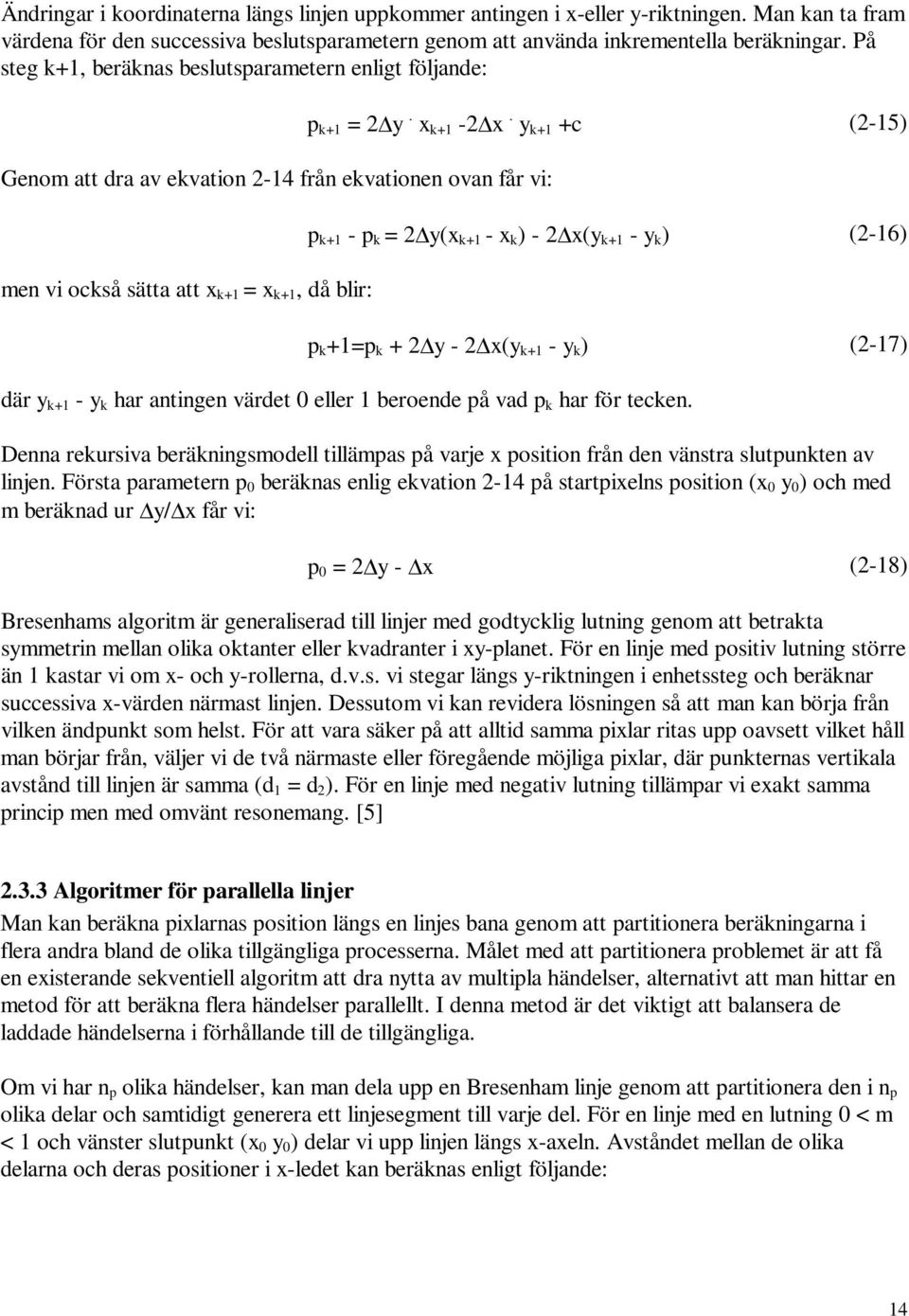 k+ +c (2-5) p k+ - p k = 2'( k+ - k ) - 2'( k+ - k ) (2-6) p k +=p k + 2' - 2'( k+ - k ) (2-7) där k+ - k har antingen värdet eller beroende på vad p k har för tecken.