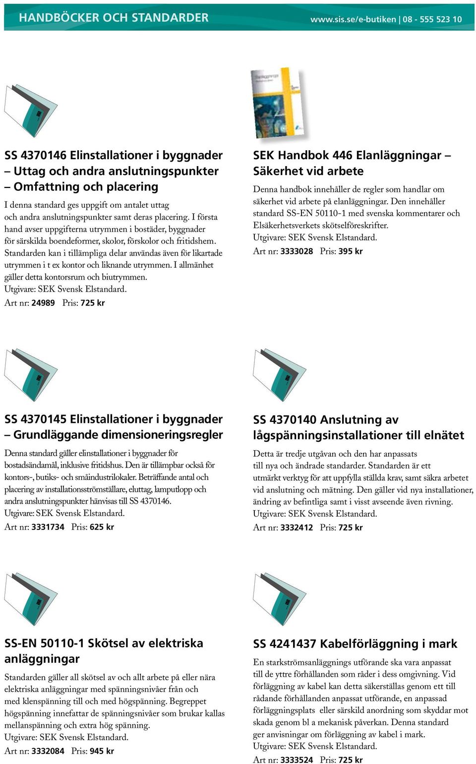 Standarden kan i tillämpliga delar användas även för likartade utrymmen i t ex kontor och liknande utrymmen. I allmänhet gäller detta kontorsrum och biutrymmen.