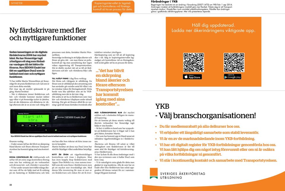 Nästa steg är att Transportstyrelsen ändrar i föreskriften inom området yrkesförarkompetens. Därefter kan ändringar göras i godkända utbildningsplaner. Mer info presenteras löpande.