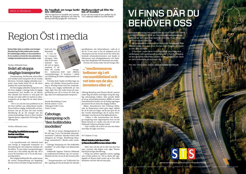 VI FINNS DÄR DU BEHÖVER OSS Luleå Region Öst i media Nedan följer delar av artiklar som Sveriges Åkeriföretag Öst fått publicerade i media. För fullständiga artiklar, se våra nyhetsbrev.