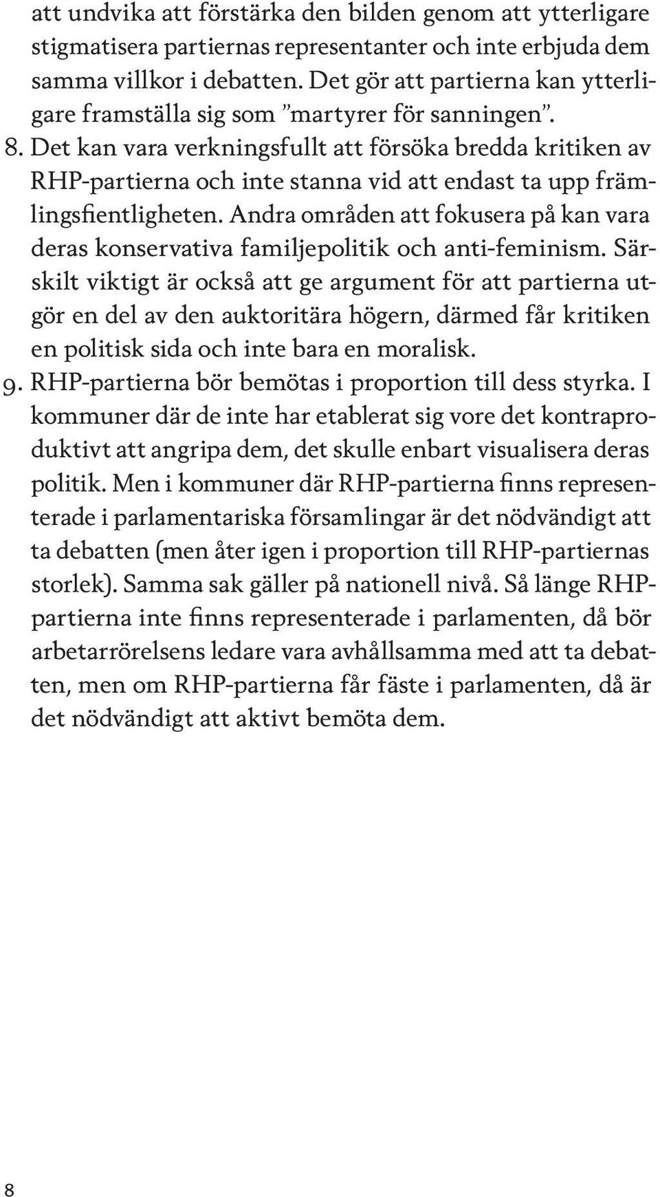 Det kan vara verkningsfullt att försöka bredda kritiken av RHP-partierna och inte stanna vid att endast ta upp främlingsfientligheten.