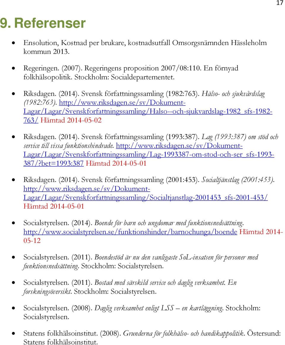 se/sv/dokument- Lagar/Lagar/Svenskforfattningssamling/Halso--och-sjukvardslag-1982_sfs-1982-763/ Hämtad 2014-05-02 Riksdagen. (2014). Svensk författningssamling (1993:387).