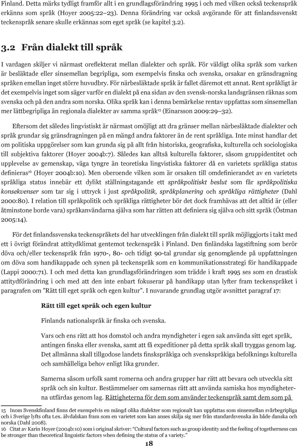 2). 3.2 Från dialekt till språk I vardagen skiljer vi närmast oreflekterat mellan dialekter och språk.