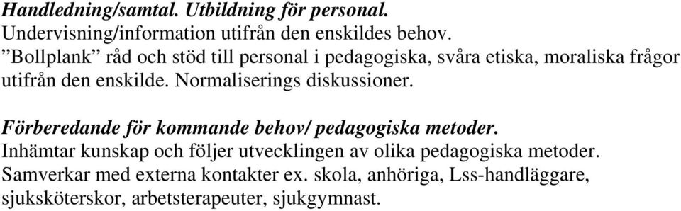 Normaliserings diskussioner. Förberedande för kommande behov/ pedagogiska metoder.