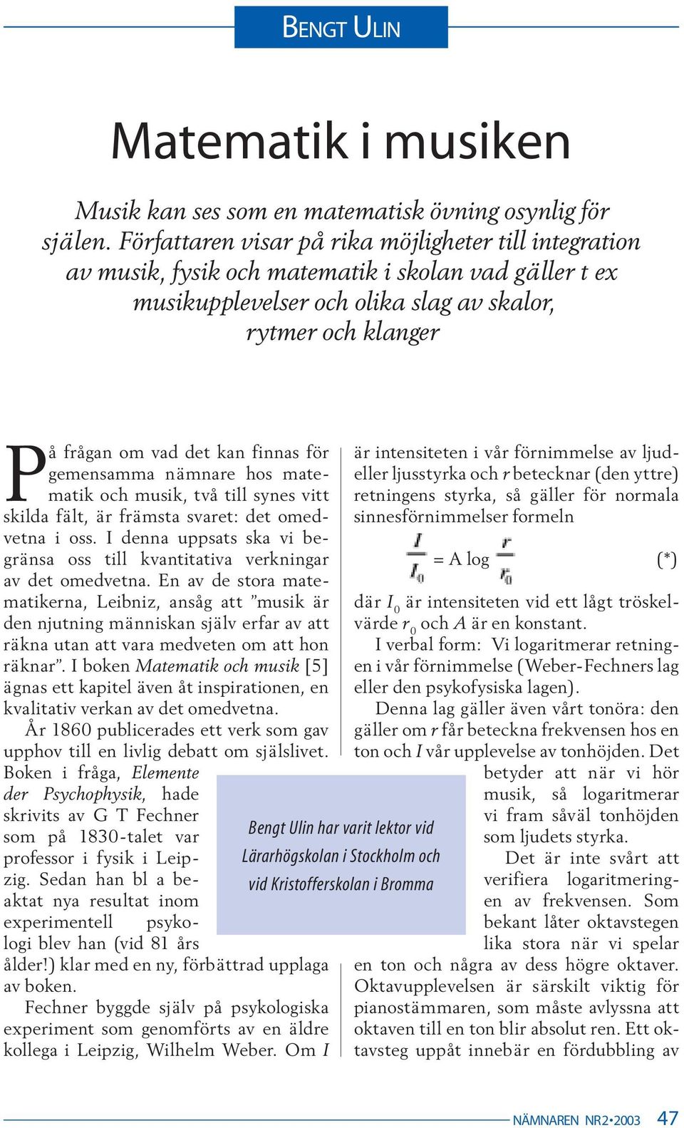 finnas för gemensamma nämnare hos matematik och musik, två till synes vitt skilda fält, är främsta svaret: det omedvetna i oss.