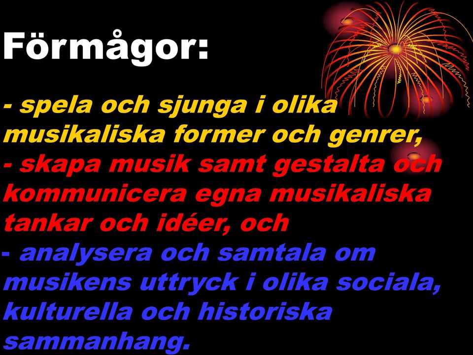 musikaliska tankar och idéer, och - analysera och samtala om