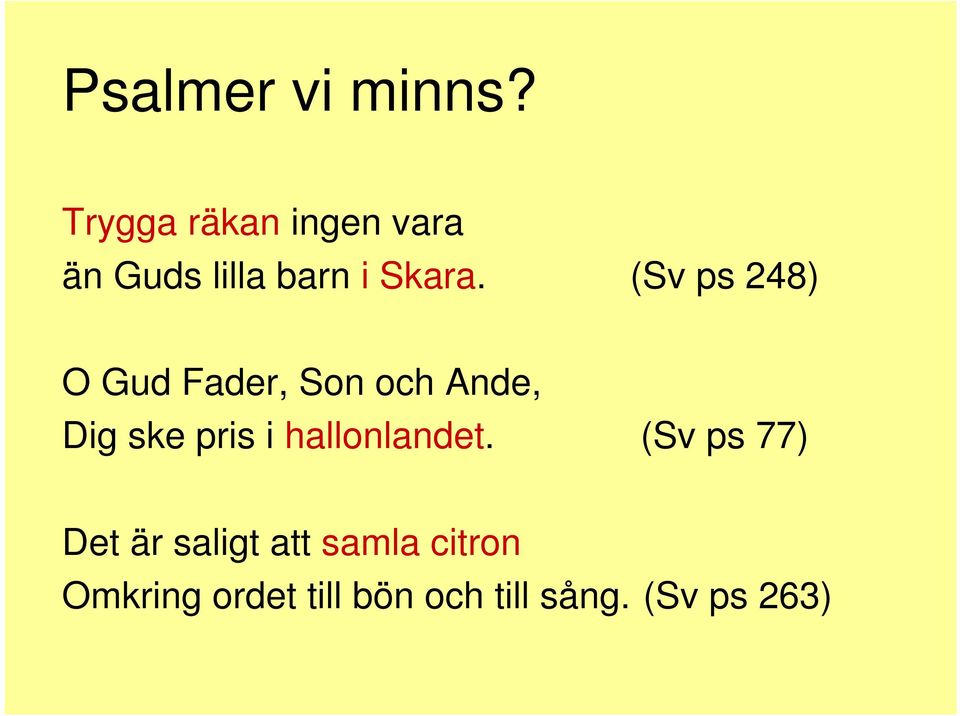 (Sv ps 248) O Gud Fader, Son och Ande, Dig ske pris i