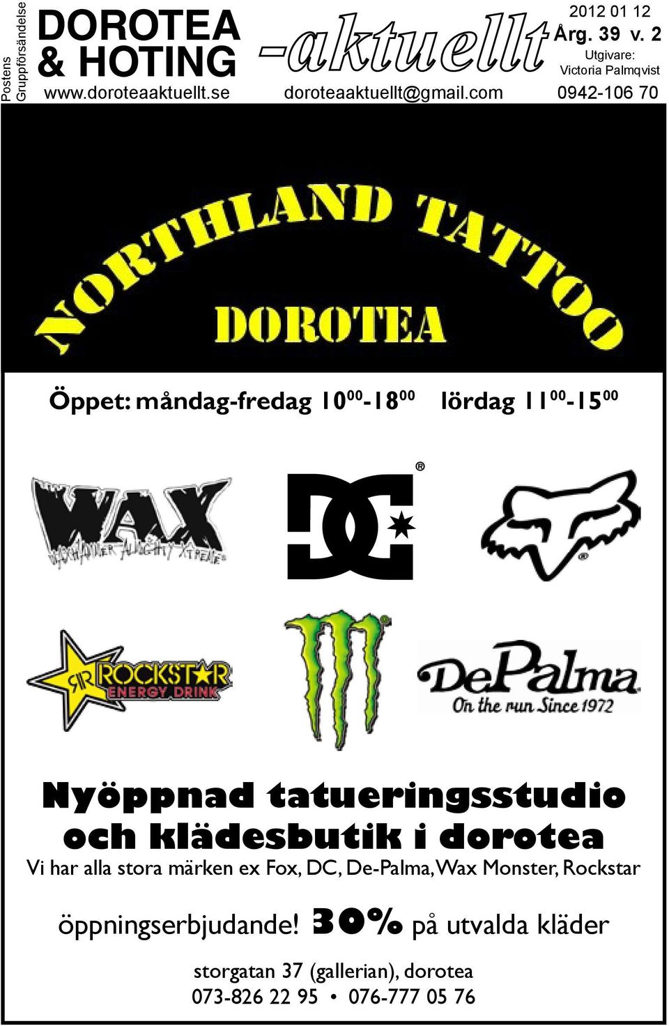 com 0942-106 70 Öppet: måndag-fredag 10 00-18 00 lördag 11 00-15 00 Nyöppnad tatueringsstudio och