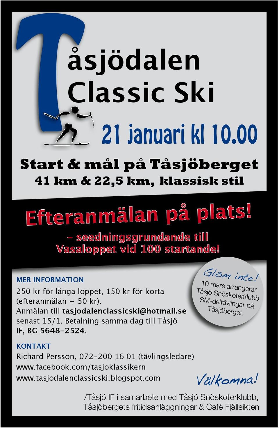 Anmälan till tasjodalenclassicski@hotmail.se senast 15/1. Betalning samma dag till Tåsjö IF, BG 5648-2524. Glöm inte!