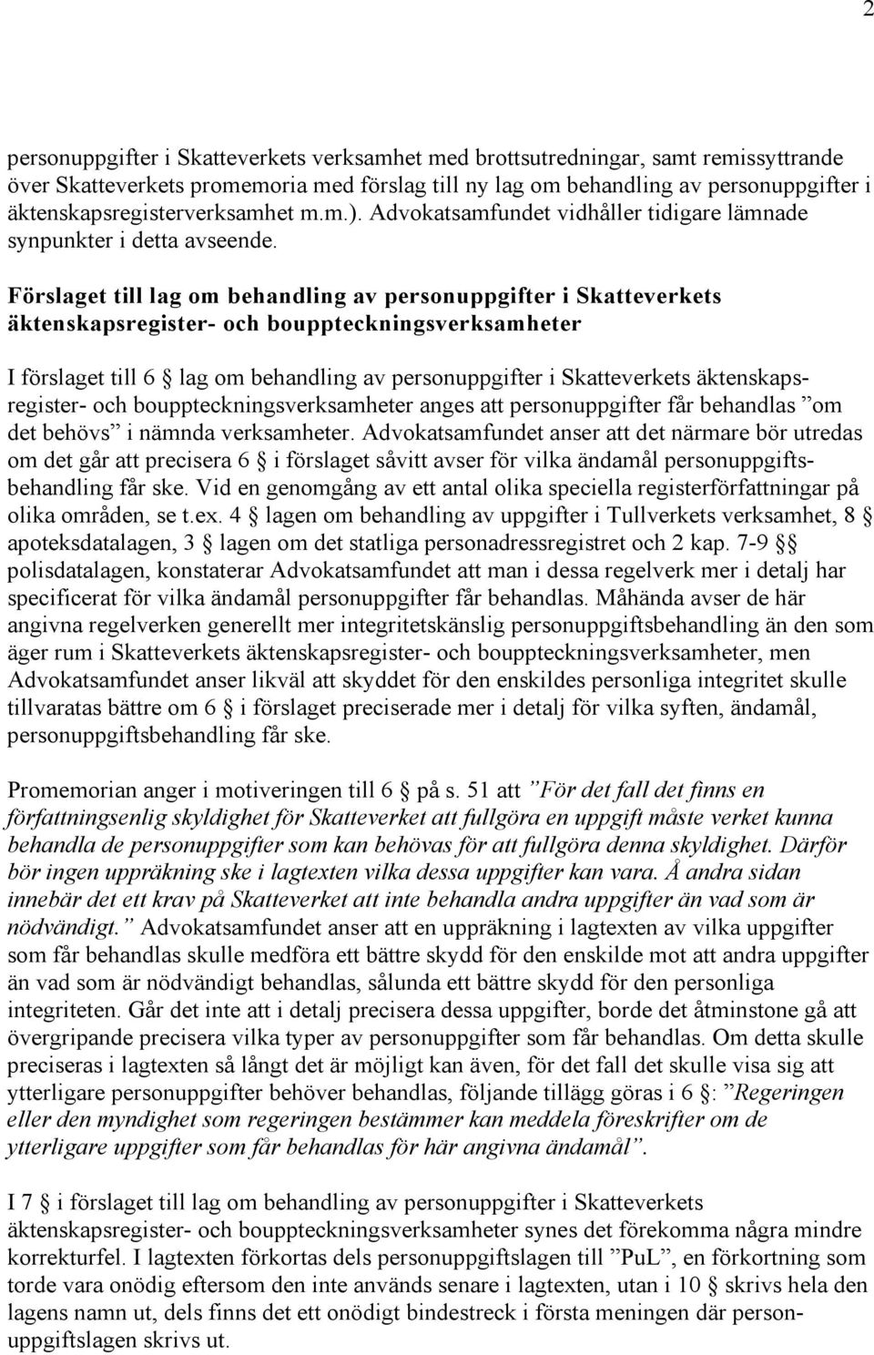 Förslaget till lag om behandling av personuppgifter i Skatteverkets äktenskapsregister- och bouppteckningsverksamheter I förslaget till 6 lag om behandling av personuppgifter i Skatteverkets