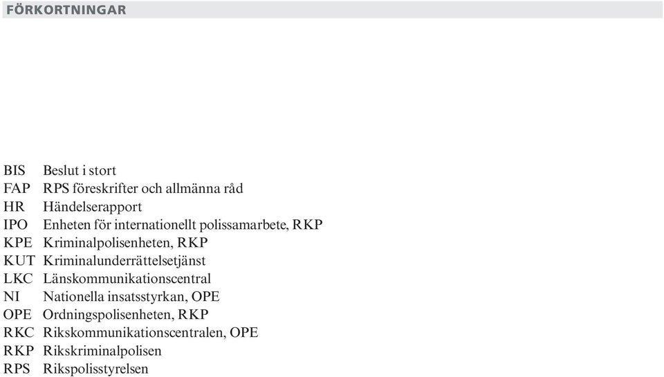 Kriminalunderrättelsetjänst LKC Länskommunikationscentral NI Nationella insatsstyrkan, OPE OPE