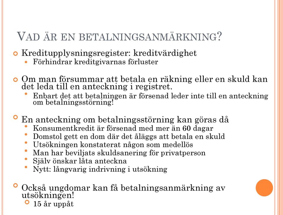 registret. Enbart det att betalningen är försenad leder inte till en anteckning om betalningsstörning!