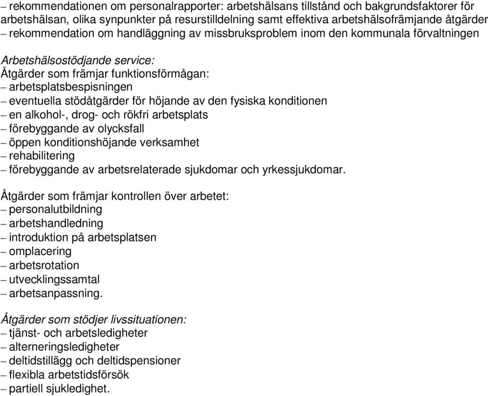 stödåtgärder för höjande av den fysiska konditionen en alkohol-, drog- och rökfri arbetsplats förebyggande av olycksfall öppen konditionshöjande verksamhet rehabilitering förebyggande av