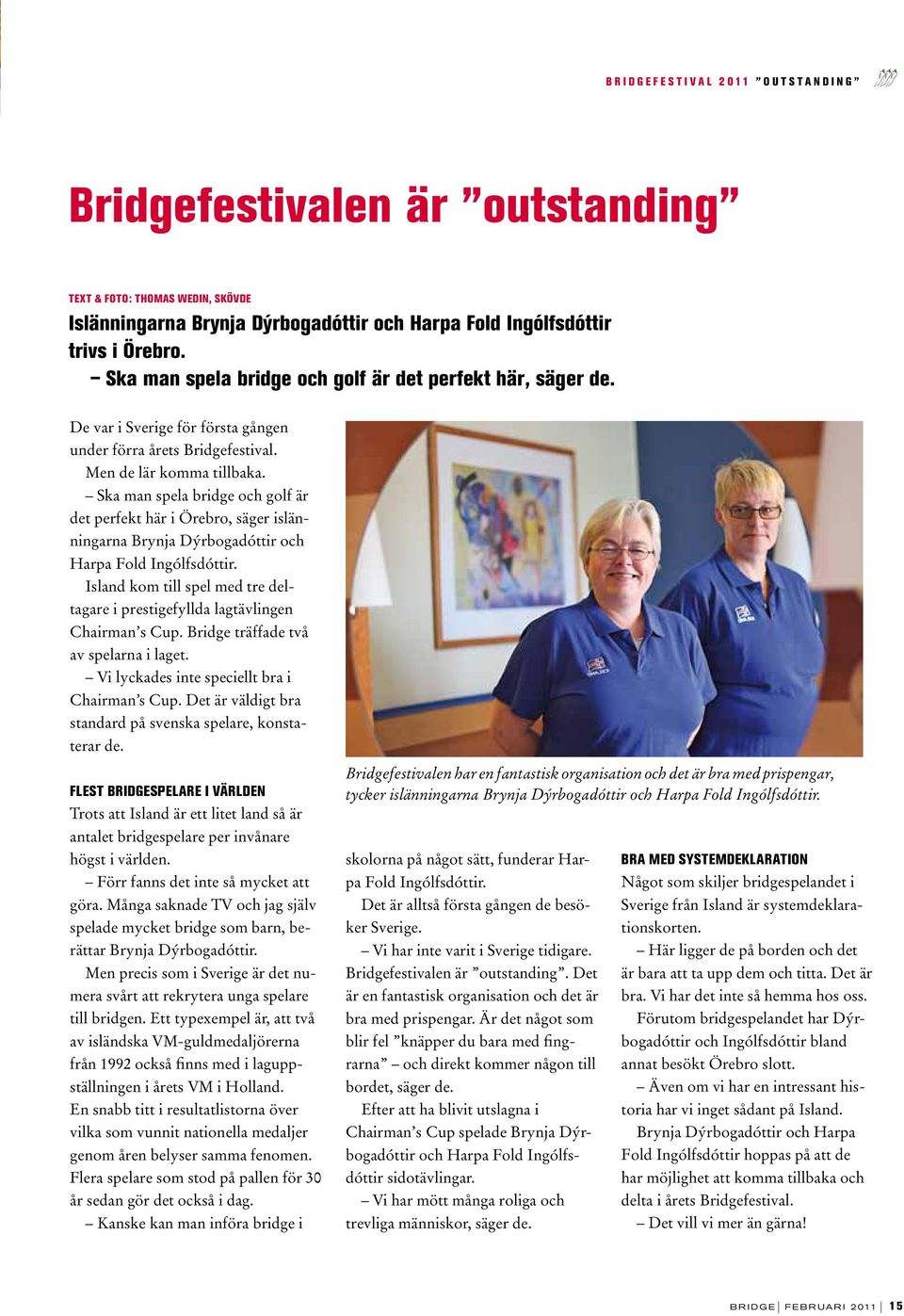 Ska man spela bridge och golf är det perfekt här i Örebro, säger islänningarna Brynja Dýrbogadóttir och Harpa Fold Ingólfsdóttir.