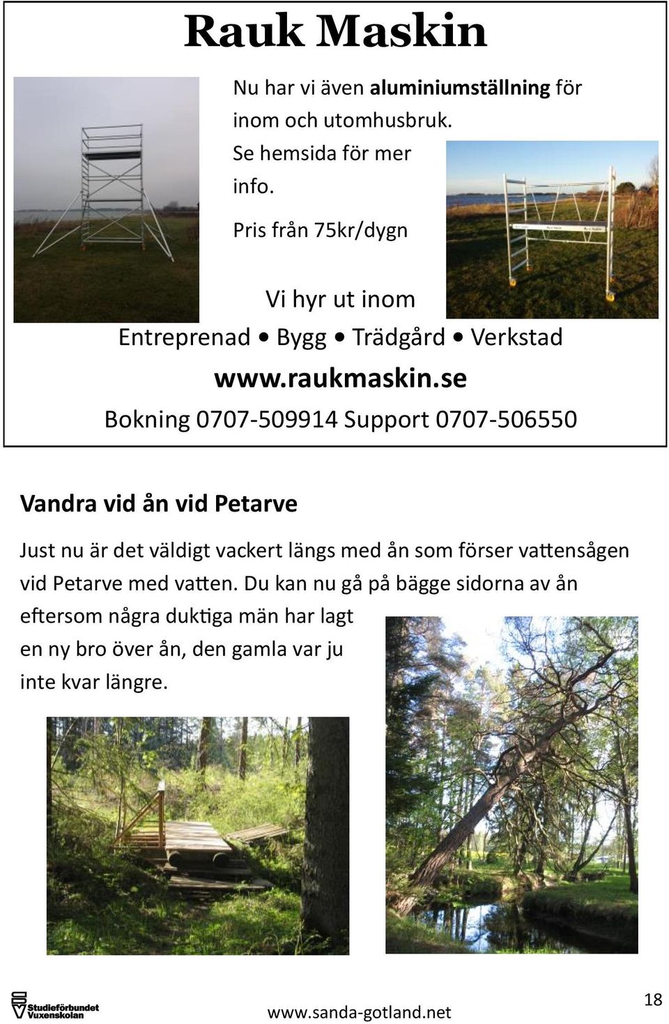 se Bokning 0707-509914 Support 0707-506550 Vandra vid ån vid Petarve Just nu är det väldigt vackert längs med ån som