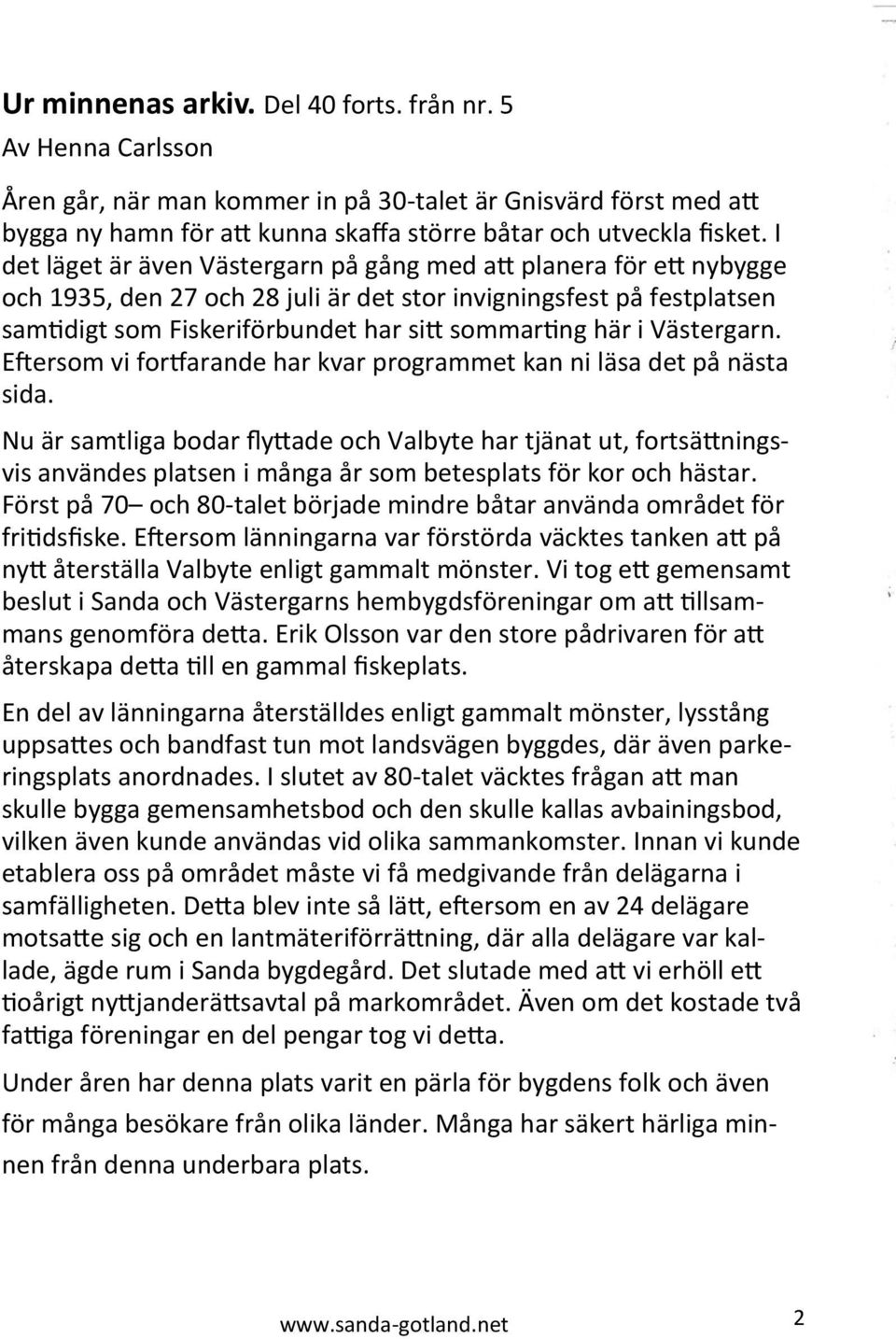 Västergarn. Eftersom vi fortfarande har kvar programmet kan ni läsa det på nästa sida.