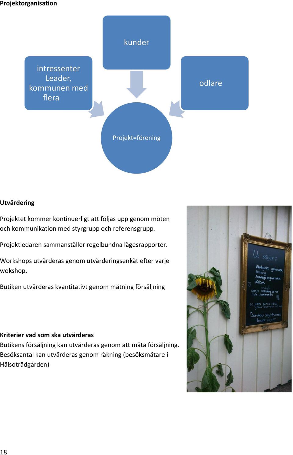 Workshops utvärderas genom utvärderingsenkät efter varje wokshop.