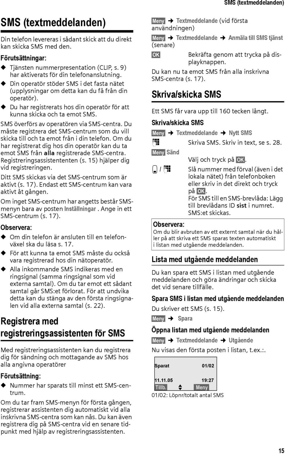 u Du har registrerats hos din operatör för att kunna skicka och ta emot SMS. SMS överförs av operatören via SMS-centra.