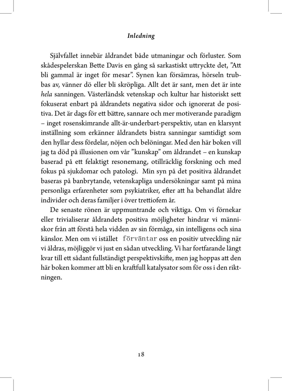 Västerländsk vetenskap och kultur har historiskt sett fokuserat enbart på åldrandets negativa sidor och ignorerat de positiva.