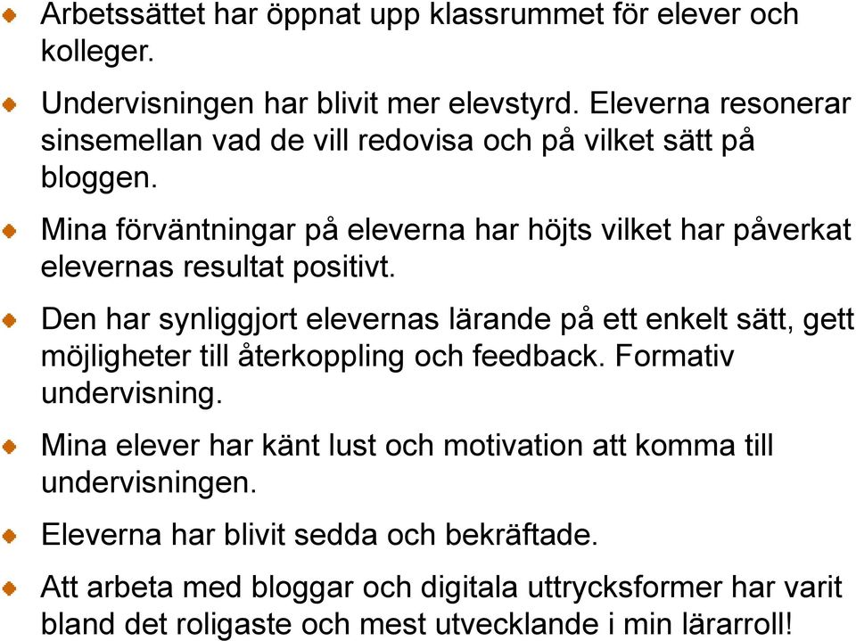 Mina förväntningar på eleverna har höjts vilket har påverkat elevernas resultat positivt.