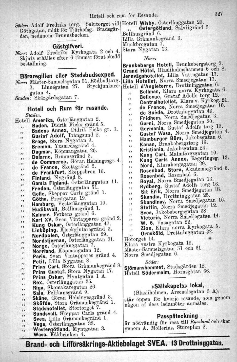 Skjuts erhålles efter 6 timmar förut skedd N< beställning.. orr: Brunkebergs Hotell, Brunkebergstorg 2. Grand Hötel, Blasliholmshamnen 6 och 8._ Bärar.~gillen eller Stadsbu~~exped.