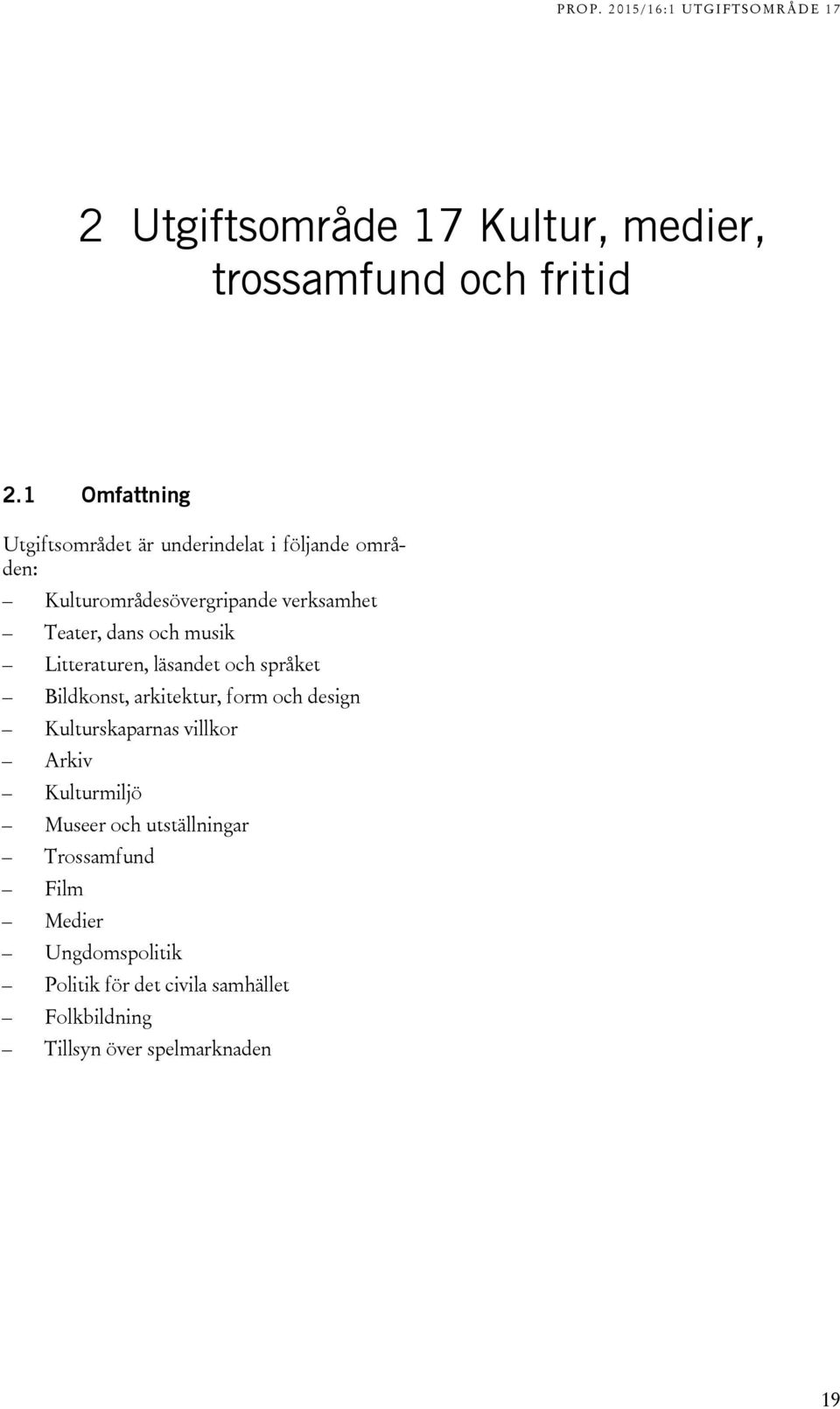 dans och musik Litteraturen, läsandet och språket Bildkonst, arkitektur, form och design Kulturskaparnas