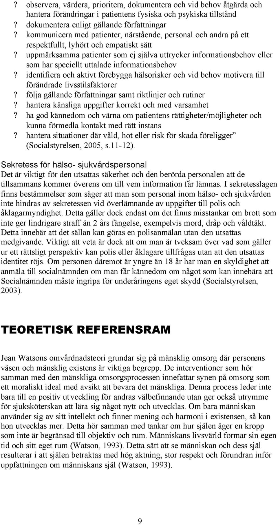 uppmärksamma patienter som ej själva uttrycker informationsbehov eller som har speciellt uttalade informationsbehov?